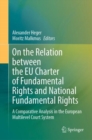 On the Relation between the EU Charter of Fundamental Rights and National Fundamental Rights : A Comparative Analysis in the European Multilevel Court System - Book