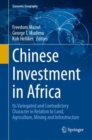 Chinese Investment in Africa : Its Variegated and Contradictory Character in Relation to Land, Agriculture, Mining and Infrastructure - Book