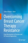 Overcoming Breast Cancer Therapy Resistance : From Mechanisms to Precision and AI-Powered Approaches - Book