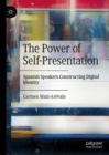 The Power of Self-Presentation : Spanish Speakers Constructing Digital Identity - Book
