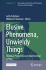 Elusive Phenomena, Unwieldy Things : Historical Perspectives on Experimental Control - Book