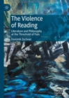 The Violence of Reading : Literature and Philosophy at the Threshold of Pain - Book