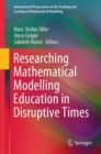 Researching Mathematical Modelling Education in Disruptive Times - Book