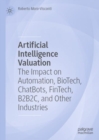 Artificial Intelligence Valuation : The Impact on Automation, BioTech, ChatBots, FinTech, B2B2C, and Other Industries - Book