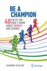 Be a Champion : 40 Facts You Didn't Know About Sports and Science - Book
