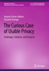 The Curious Case of Usable Privacy : Challenges, Solutions, and Prospects - Book
