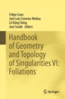 Handbook of Geometry and Topology of Singularities VI: Foliations - Book