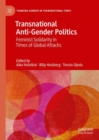 Transnational Anti-Gender Politics : Feminist Solidarity in Times of Global Attacks - Book