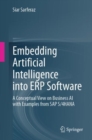 Embedding Artificial Intelligence into ERP Software : A Conceptual View on Business AI with Examples from SAP S/4HANA - Book