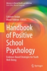 Handbook of Positive School Psychology : Evidence-Based Strategies for Youth Well-Being - Book