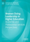 Women Doing Leadership in Higher Education : Academic and Professional Services Perspectives - Book