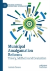 Municipal Amalgamation Reforms : Theory, Methods and Evaluation - Book