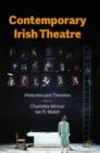 Contemporary Irish Theatre : Histories and Theories - Book
