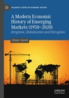 A Modern Economic History of Emerging Markets (1950–2020) : Dirigisme, Globalization and Disruption - Book