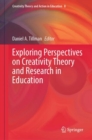 Exploring Perspectives on Creativity Theory and Research in Education - Book
