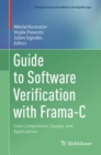 Guide to Software Verification with Frama-C : Core Components, Usages, and Applications - Book