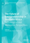 The Future of Entrepreneurship in Southern Africa : Technological and Managerial Perspectives - Book