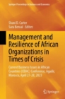 Management and Resilience of African Organizations in Times of Crisis : Current Business Issues in African Countries (CBIAC) Conference, Agadir, Morocco, April 27-28, 2023 - Book