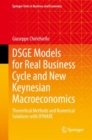DSGE Models for Real Business Cycle and New Keynesian Macroeconomics : Theoretical Methods and Numerical Solutions with DYNARE - Book