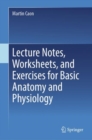 Lecture Notes, Worksheets, and Exercises for Basic Anatomy and Physiology - Book