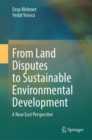 From Land Disputes to Sustainable Environmental Development : A Near East Perspective - Book