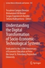 Understanding the Digital Transformation of Socio-Economic-Technological Systems : Dedicated to the 120th Anniversary of Economic Education at Peter the Great St. Petersburg Polytechnic University - Book