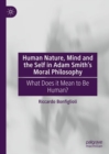 Human Nature, Mind and the Self in Adam Smith's Moral Philosophy : What Does it Mean to Be Human? - Book