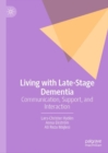 Living with Late-Stage Dementia : Communication, Support, and Interaction - Book