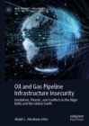 Oil and Gas Pipeline Infrastructure Insecurity : Vandalism, Threats, and Conflicts in the Niger Delta and the Global South - Book