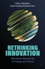 Rethinking Innovation : Alternative Approaches for People and Planet - Book
