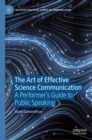 The Art of Effective Science Communication : A Performer's Guide to Public Speaking - Book