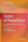 Sisters of Prometheus : From the New Woman to Nobelity in Chemistry - Book