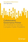 Collaborative Governance Primer : An Antidote to Solving Complex Public Problems - Book