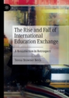 The Rise and Fall of International Education Exchange : A Resurrection in Retrospect - Book