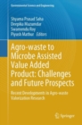 Agro-waste to Microbe Assisted Value Added Product: Challenges and Future Prospects : Recent Developments in Agro-waste Valorization Research - Book