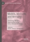 Models, Methods, and Morality : Assessing Modern Approaches to the Greco-Roman Economy - Book
