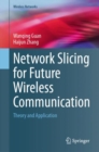 Network Slicing for Future Wireless Communication : Theory and Application - Book