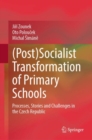 (Post)Socialist Transformation of Primary Schools : Processes, Stories and Challenges in the Czech Republic - Book