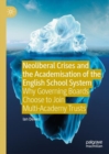 Neoliberal Crises and the Academisation of the English School System : Why Governing Boards Choose to Join Multi-Academy Trusts - Book