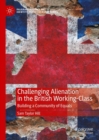 Challenging Alienation in the British Working-Class : Building a Community of Equals - Book