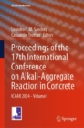 Proceedings of the 17th International Conference on Alkali-Aggregate Reaction in Concrete : ICAAR 2024 - Volume I - Book