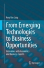 From Emerging Technologies to Business Opportunities : Interviews with Academics and Business Experts - Book