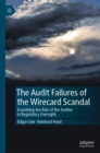 The Audit Failures of the Wirecard Scandal : Examining the Role of the Auditor in Regulatory Oversight - Book