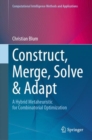 Construct, Merge, Solve & Adapt : A Hybrid Metaheuristic for Combinatorial Optimization - Book