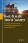 Towards Water Circular Economy : Proceedings of the Responsible Water Management and Circular Economy (RWC) 2024 - Book