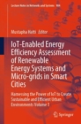 IoT-Enabled Energy Efficiency Assessment of Renewable Energy Systems and Micro-grids in Smart Cities : Harnessing the Power of IoT to Create Sustainable and Efficient Urban Environments Volume 1 - Book