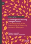 Knowledge and Learning in Organizations : A Knowing-In-Practice Perspective of University Academic Managers - Book