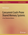 Concurrent Crash-Prone Shared Memory Systems : A Few Theoretical Notions - Book