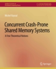 Concurrent Crash-Prone Shared Memory Systems : A Few Theoretical Notions - eBook
