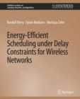 Energy-Efficient Scheduling under Delay Constraints for Wireless Networks - eBook